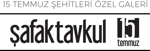 15 TEMMUZ ŞEHİTLERİ ÖZEL GALERİ